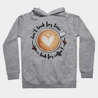 Watercolor Don't Look for Love Look for Coffee Latte Art Hoodie